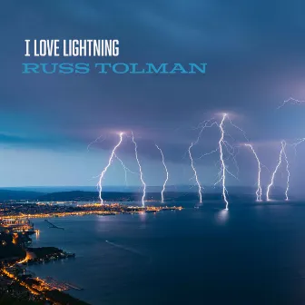 I Love Lightning by Russ Tolman