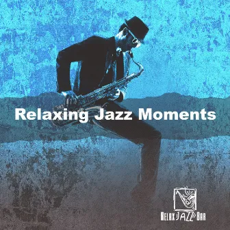 Relaxing Jazz Moments by Relaxed Jazz Lounge