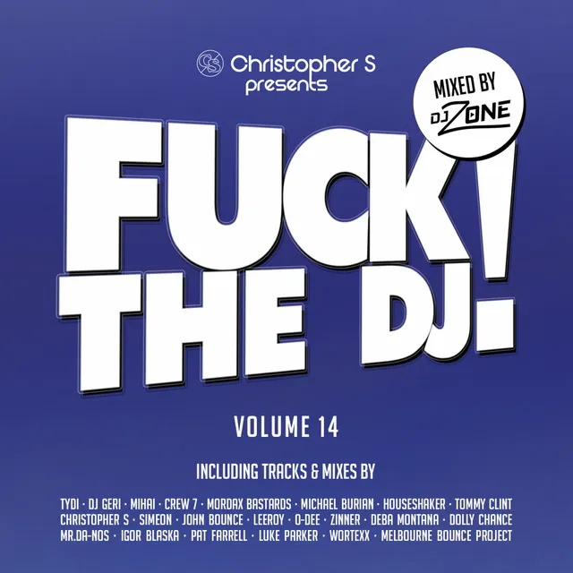 Fuck the DJ!, Vol. 14 (Mixed by DJ Zone) [Christopher S Presents]