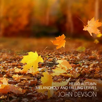 Hello Autumn: Melancholy and Falling Leaves by John Devson