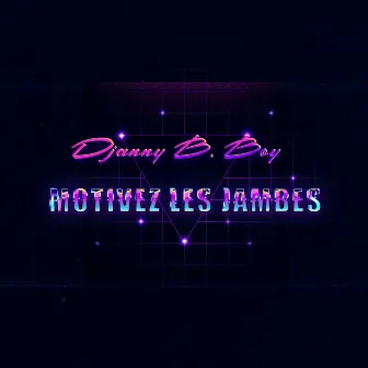 Motivez les jambes by Djanny B.Boy