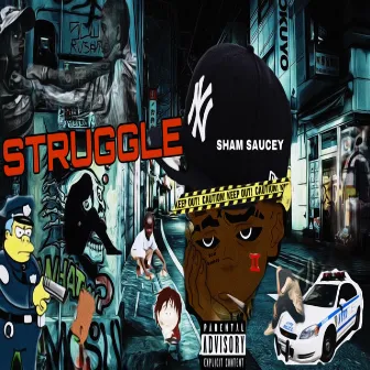 STRUGGLE by SHAM SAUCEY