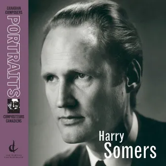 Somers, H.: Canadian Composers Portraits by Alex Pauk