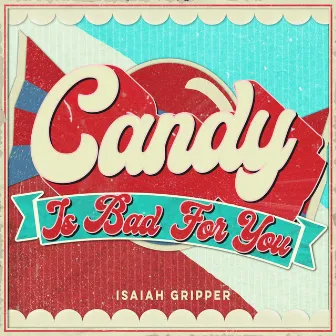 Candy Is Bad for You by Isaiah Gripper