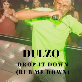 Drop It Down (Rub Me Down) by Dulzo