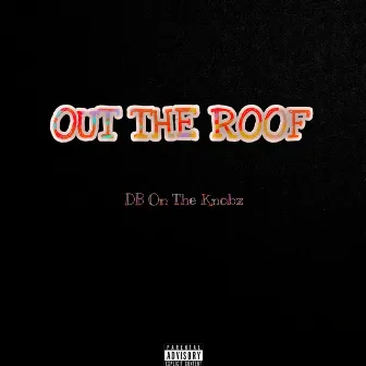 Out The Roof by Kap Peezy