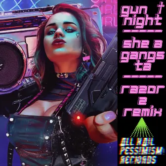 SHE A GANGSTA (razorz Remix) by gun night