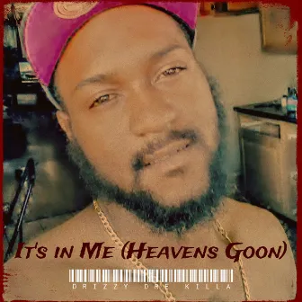 It's in Me (Heavens Goon) by Drizzy Dre Killa