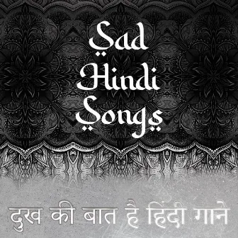 Sad Hindi Songs - दुख की बात है हिंदी गाने by Hindi Vibe