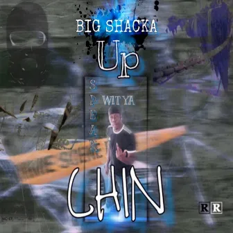 Speak Up Wit Ya Chin by Big Shacka