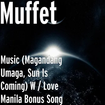 Music (Magandang Umaga, Sun Is Coming) W / Love Manila Bonus Song by Muffet