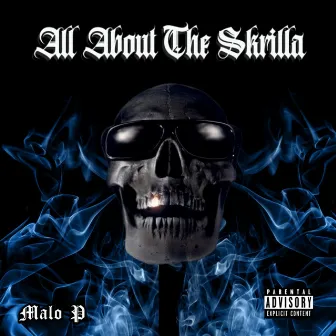 All About The Skrilla by Malo P