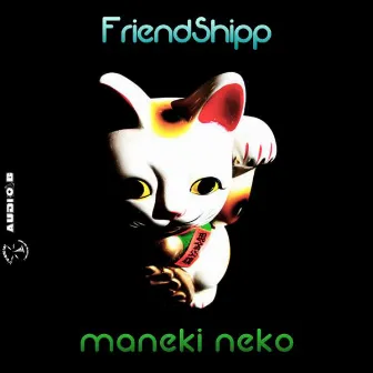 Maneki Neko by Friendship