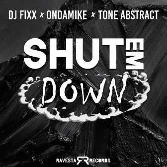 Shut Em Dowm by OnDaMiKe