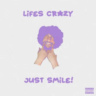 Lifez Crazy, Just Smile! by Ilykayracki