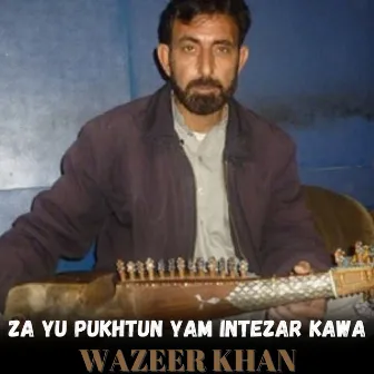 Za Yu Pukhtun Yam Intezar Kawa by Wazeer Khan