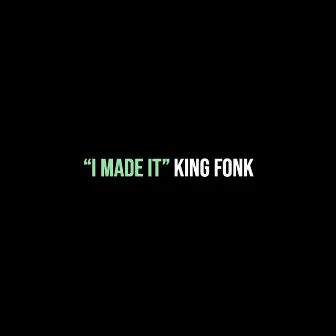 “I Made It” by King Fonk