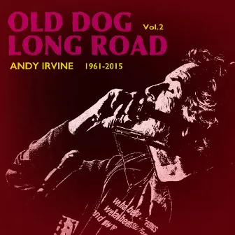 Old Dog Long Road, Vol. 2 by Andy Irvine