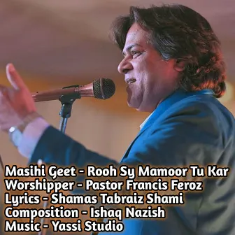 Rooh Sy Mamoor Tu Kar by Pastor Francis Feroz