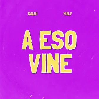 A Eso Vine by Yuly