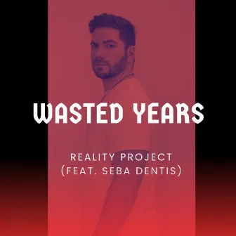 Wasted Years by Reality Project