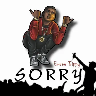 Sorry by EMCEE TRIPPY