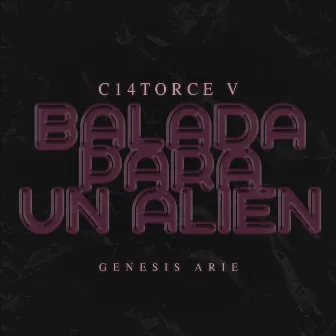 C14TORCE V: Balada para un Alien by Genesis Arie