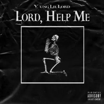 Lord, Help Me by Yung Lil Lord