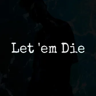 Let 'Em Die by Sardonyx