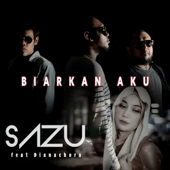 Biarkan Aku (feat. Dianachora) by Sazu