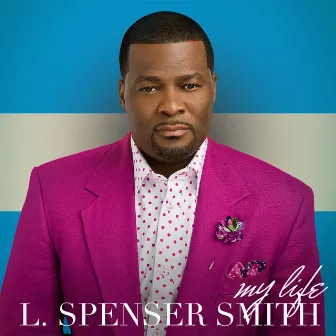 My Life by L. Spenser Smith