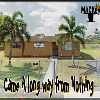 Came a Long Way from Nothing by Mackeyi