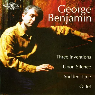 Benjamin: Three Inventions, Upon Silence, Sudden Time & Octet by George Benjamin