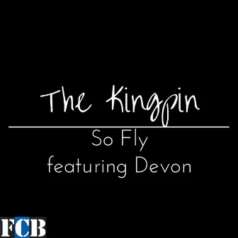 So Fly by The Kingpin