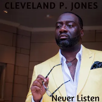 Never Listen by Cleveland P Jones