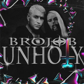 UNHOLY by Brojob