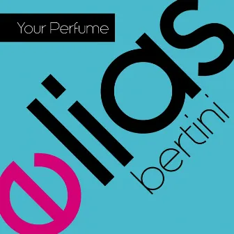 Your Perfume by Elias Bertini