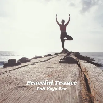 Peaceful Trance: Lofi Yoga Zen by Chills