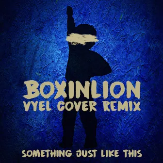 Something Just Like This (Cover Remix) by BOXINBOX