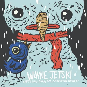 Happy Holidays/Am I Stressing You Out Part II (Twenty-Schwifteen Edition) by Wayne Jetski