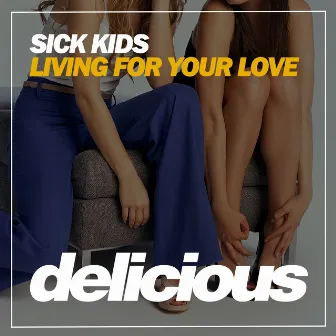 Living For Your Love by Sick Kids