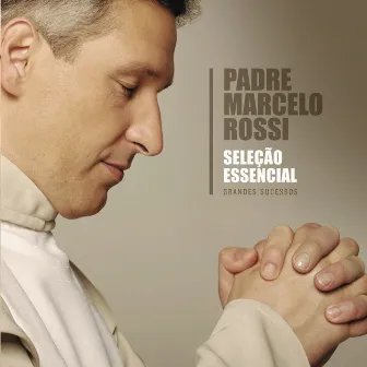 Seleção Essencial - Grandes Sucessos - Padre Marcelo Rossi by Padre Marcelo Rossi