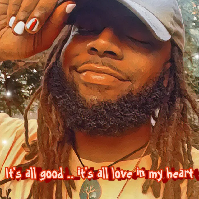 Its All Good .. Its All Love In My Heart