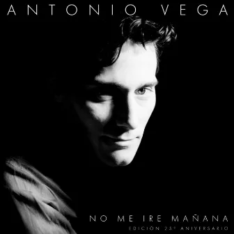 No Me Iré Mañana (Edición 25 Aniversario) by Antonio Vega