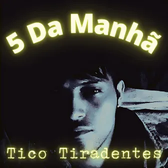 5 da Manhã by Tico Tiradentes