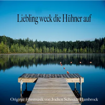 Liebling weck die Hühner auf (Original Motion Picture Soundtrack) by Jochen Schmidt-Hambrock