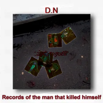 Records of the Man That Killed Himself by D.N