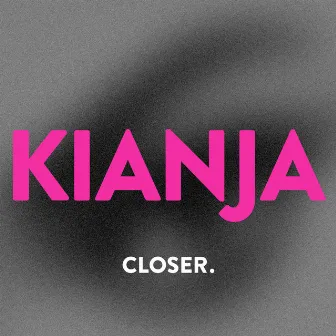 Closer by Kianja