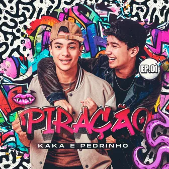 Piração - EP. 01 by Kaká e Pedrinho