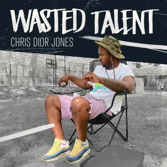 Wasted Talent by Chris Dior Jones